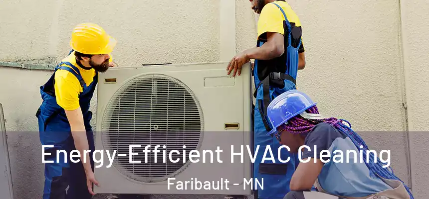  Energy-Efficient HVAC Cleaning Faribault - MN